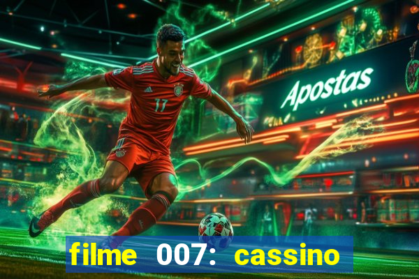 filme 007: cassino royale completo dublado